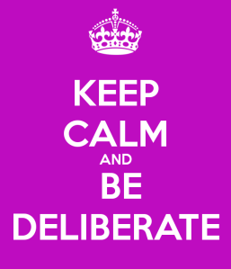 keep-calm-and-be-deliberate